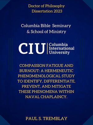 cover image of COMPASSION FATIGUE AND BURNOUT: A HERMENEUTIC PHENOMENOLOGICAL STUDY TO IDENTIFY, DIFFERENTIATE, PREVENT, AND MITIGATE THESE PHENOMENA WITHIN NAVAL CHAPLAINCY.